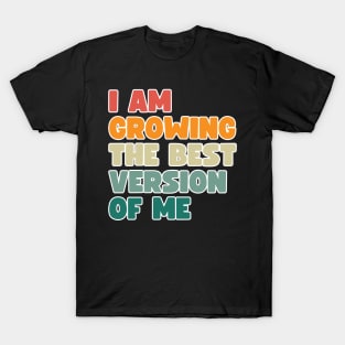 I am growing into the best version of me T-Shirt